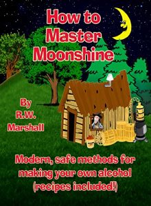 Download How to Master Moonshine: Modern, safe methods for making your own alcohol (recipes included!) pdf, epub, ebook