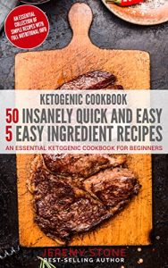 Download Ketogenic Cookbook: 50 Insanely Quick and Easy 5 Ingredient Recipes: An Essential Ketogenic Cookbook For Beginners pdf, epub, ebook