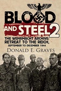 Download Blood and Steel 2: The Wehrmacht Archive: Retreat to the Reich, September to December 1944 pdf, epub, ebook