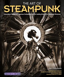 Download The Art of Steampunk, Revised Second Edition: Extraordinary Devices and Ingenious Contraptions from the Leading Artists of the Steampunk Movement pdf, epub, ebook