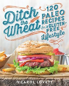 Download Ditch the Wheat: 120 Paleo Recipes for a Gluten-Free Lifestyle pdf, epub, ebook