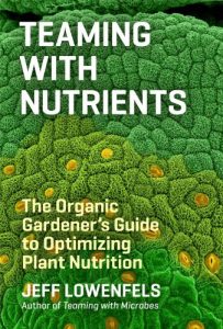 Download Teaming with Nutrients: The Organic Gardener’s Guide to Optimizing Plant Nutrition (Science for Gardeners) pdf, epub, ebook