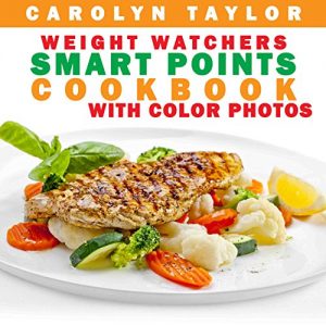 Download Weight Watchers Smart Points Cookbook with COLOR PHOTOS: Complete Smart Point, Serving Size, Pictures, and Nutrition Info for Every Recipe; Top Weight Watchers Recipes for Rapid Fat Loss pdf, epub, ebook