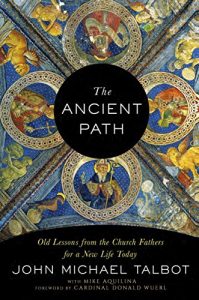 Download The Ancient Path: Old Lessons from the Church Fathers for a New Life Today pdf, epub, ebook