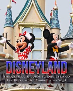 Download Disneyland: The Ultimate Guide to Disneyland – From Hidden Secrets to Massive Fun on a Budget (Disneyland, Disney World, Theme Parks) pdf, epub, ebook