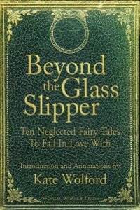 Download Beyond the Glass Slipper: Ten Neglected Fairy Tales To Fall In Love With pdf, epub, ebook