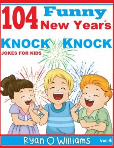 Download 104 Funny New Year’s Knock Knock  Jokes for kids  (The Joke Book for Kids) pdf, epub, ebook