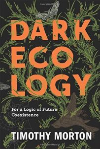 Download Dark Ecology: For a Logic of Future Coexistence (The Wellek Library Lectures) pdf, epub, ebook