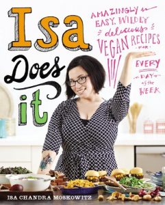 Download Isa Does It: Amazingly Easy, Wildly Delicious Vegan Recipes for Every Day of the Week pdf, epub, ebook
