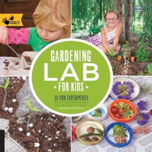 Download Gardening Lab for Kids: 52 Fun Experiments to Learn, Grow, Harvest, Make, Play, and Enjoy Your Garden (Hands-On Family) pdf, epub, ebook