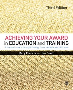 Download Achieving Your Award in Education and Training: A Practical Guide to Successful Teaching in the Further Education and Skills Sector pdf, epub, ebook