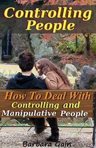 Download Controlling People: How to Deal With Controlling and Manipulative People (Understanding Narcissists & Codependency) pdf, epub, ebook