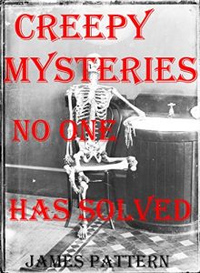 Download CREEPY UNEXPLAINED MYSTERIES THAT NO ONE HAS SOLVED.: Creepy unsolved mysteries nobody can explain. pdf, epub, ebook