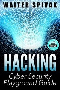 Download Hacking: Viruses and Malware, Hacking an Email Address and Facebook page, and more! Cyber Security Playground Guide – 3rd Edition (Penetration Testing, How to Hack, Basic Security, Computer Hacking) pdf, epub, ebook