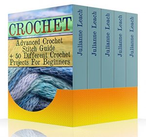 Download Crochet: Advanced Crochet Stitch Guide + 50 Different Crochet Projects For Beginners: (Crochet Hook A, Crochet Accessories, Crochet Patterns, Crochet Books, Easy Crocheting) pdf, epub, ebook