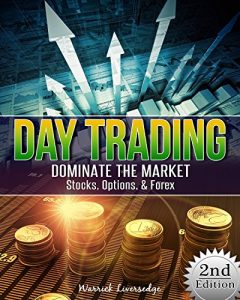 Download Day Trading: Dominate The Market – Stocks, Options, & Forex (Binary Options, Penny Stocks, ETF, Covered Calls, Options, Stocks, Forex) pdf, epub, ebook