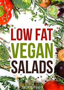 Download Vegan: Low Fat Vegan Salads-Low Fat Salad Recipes For Rapid Weight Loss(Forks Over Knives,Raw Till 4,80/10/10,Gluten Free,Oil Free) (Low-Fat Vegan Cooking … vegetarian recipes,low carb,vegan recipes,) pdf, epub, ebook