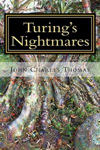 Download Turing’s Nightmares: Scenarios and Speculations about “The Singularity” pdf, epub, ebook