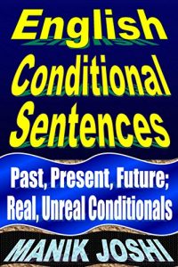 Download English Conditional Sentences: Past, Present, Future; Real, Unreal Conditionals (English Daily Use Book 7) pdf, epub, ebook