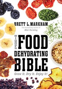 Download The Food Dehydrating Bible: Grow it. Dry it. Enjoy it! pdf, epub, ebook