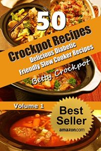 Download Crockpot Recipes – 50 Delicious Diabetic Friendly Slow Cooker Recipes – Quick and Easy Recipes – Diabetic Recipes – Sugar Free Recipes – Sugar Free Cookbook … – Slow Cooker Meals – Crockpot Meals) pdf, epub, ebook