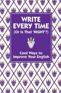 Download Write Every Time (or is That ‘Right’?): Cool Ways to Improve Your English pdf, epub, ebook