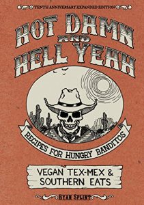 Download Hot Damn & Hell Yeah: Recipes for Hungry Banditos, 10th Anniversary Expanded Edition (Vegan Cookbooks) pdf, epub, ebook