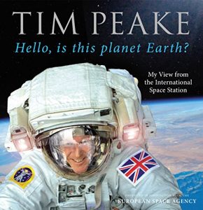 Download Hello, is this planet Earth?: My View from the International Space Station (Official Tim Peake Book) pdf, epub, ebook