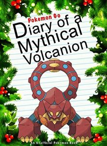 Download Pokemon Go: Diary Of A Mythical Volcanion: (An Unofficial Pokemon Book) (Pokemon Books Book 22) pdf, epub, ebook