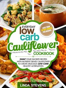 Download Cauliflower Cookbook: Swap Your Favorite Recipes With Nutrient Dense Cauliflower for Low Carb Healthy Alternatives pdf, epub, ebook