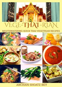 Download THAI FOOD: VEGE-THAI-RIAN COOKBOOK (MOUTHWATERING VEGETARIAN PLANT-BASED EATING, Vegan, SIMPLE AND QUICK, CLEAN EATING, POT, RICE): Child Approved, Fusion Dishes and desserts. Cook, Smile and Love pdf, epub, ebook