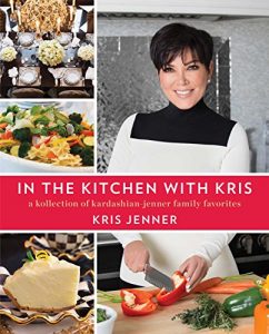 Download In the Kitchen with Kris: A Kollection of Kardashian-Jenner Family Favorites pdf, epub, ebook