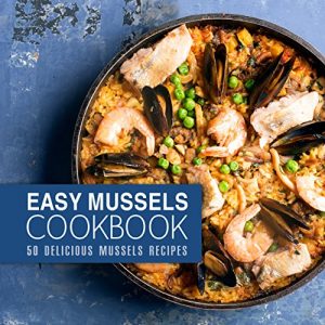 Download Easy Mussels Cookbook: 50 Delicious Mussels Recipes pdf, epub, ebook