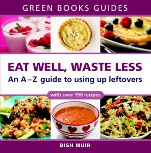 Download Eat Well, Waste Less: An A-Z guide to using up leftovers (Green Books Guides) pdf, epub, ebook