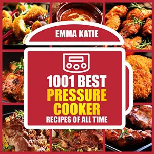 Download 1001 Best Pressure Cooker Recipes of All Time: (Fast and Slow, Slow Cooking, Meals, Chicken, Crock Pot, Instant Pot, Electric Pressure Cooker, Vegan, Paleo, Breakfast, Lunch, Dinner, Healthy Recipes) pdf, epub, ebook