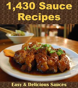 Download Sauce Recipes: The Big Sauce Cookbook with Over 1,430 Delicious Sauce Recipes (Sauce cookbook, Sauce recipes, Sauce, Sauces, Sauce recipe book) pdf, epub, ebook