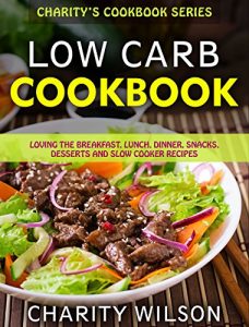 Download Low Carb Cookbook: Loving The Breakfast, Lunch, Dinner, Snacks, Desserts and Slow Cooker Recipes (Low Carb Diet For Beginners) pdf, epub, ebook
