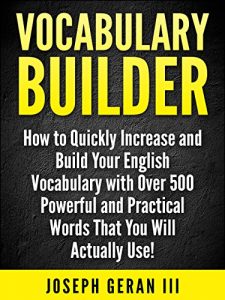 Download Vocabulary Builder: How to Quickly Increase and Build Your English Vocabulary with Over 500 Powerful and Practical Words That You Will Actually Use! pdf, epub, ebook