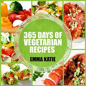 Download Vegetarian: 365 Days of Vegetarian Recipes (Vegetarian, Vegetarian Cookbook, Vegetarian Diet, Vegetarian Slow Cooker, Vegetarian Recipes, Vegetarian Weight Loss, Vegetarian Diet For Beginners) pdf, epub, ebook