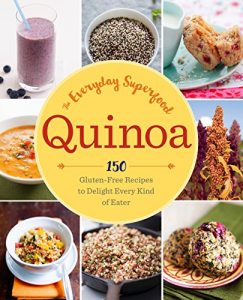 Download Quinoa: The Everyday Superfood: 150 Gluten-Free Recipes to Delight Every Kind of Eater pdf, epub, ebook