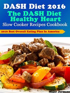 Download DASH Diet 2016 The DASH Diet Healthy Heart Slow Cooker  Recipes Cookbook pdf, epub, ebook