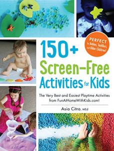 Download 150+ Screen-Free Activities for Kids: The Very Best and Easiest Playtime Activities from FunAtHomeWithKids.com! pdf, epub, ebook