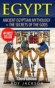 Download Egypt : Egyptian Mythology and The Secrets Of The Gods (Egyptian History, Folklore, Myths and Legends, Pyramids, Egypt, Rome) pdf, epub, ebook