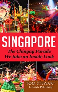 Download Singapore: The Chingay Parade, We Take An Inside Look, (Singapore Tour Packages,Singapore Places to Visit,Singapore Tourist Spots) pdf, epub, ebook