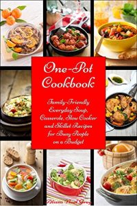 Download One-Pot Cookbook: Family-Friendly Everyday Soup, Casserole, Slow Cooker and Skillet Recipes Inspired by The Mediterranean Diet (Free Bonus: Superfood Salad Recipes) (Healthy Eating Made Easy Book 6) pdf, epub, ebook