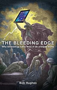 Download The Bleeding Edge: Why Technology Turns Toxic in an Unequal World pdf, epub, ebook