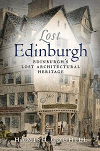 Download Lost Edinburgh: Edinburgh’s Lost Architectural Heritage pdf, epub, ebook