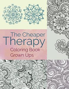Download The Cheaper Therapy: Coloring Book Grown Ups (Coloring Books for Adults Series) pdf, epub, ebook