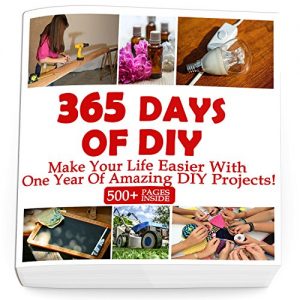 Download 365 Days Of DIY: Make Your Life Easier With One Year Of Amazing DIY Projects! : (DIY Household Hacks, DIY Cleaning and Organizing, Homesteading) pdf, epub, ebook