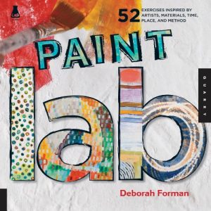 Download Paint Lab: 52 Exercises inspired by Artists, Materials, Time, Place, and Method (Lab Series) pdf, epub, ebook
